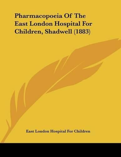 Cover image for Pharmacopoeia of the East London Hospital for Children, Shadwell (1883)