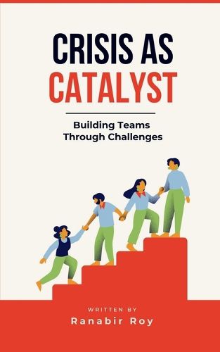 Cover image for Crisis as Catalyst - Building Teams Through Challenges