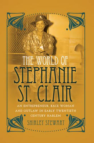 Cover image for The World of Stephanie St. Clair: An Entrepreneur, Race Woman and Outlaw in Early Twentieth Century Harlem