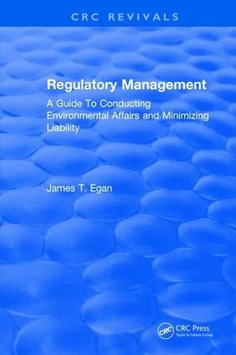 Cover image for Regulatory Management: A Guide to Conducting Environmental Affairs and Minimizing Liability