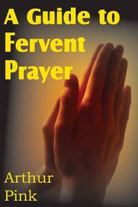 Cover image for A Guide to Fervent Prayer