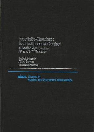 Cover image for Indefinite-Quadratic Estimation and Control: A Unified Approach to H2 and H-infinity Theories