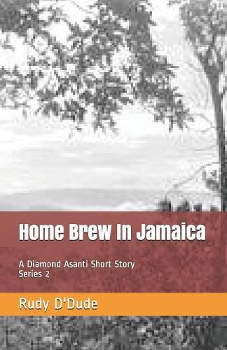 Cover image for Home Brew In Jamaica: A Diamond Asanti Short Story