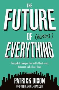 Cover image for The Future of Almost Everything: How our world will change over the next 100 years