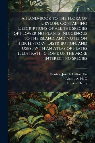 Cover image for A Hand-book to the Flora of Ceylon