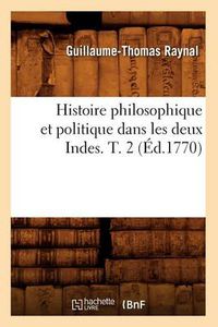 Cover image for Histoire Philosophique Et Politique Dans Les Deux Indes. T. 2 (Ed.1770)