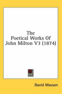 Cover image for The Poetical Works Of John Milton V3 (1874)