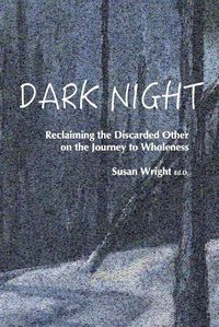 Cover image for Dark Night: Reclaiming the Discarded Other on the Journey to Wholeness