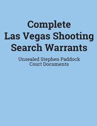 Cover image for Complete Las Vegas Shooting Search Warrants: Unsealed Stephen Paddock Court Documents