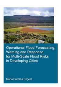 Cover image for Operational Flood Forecasting, Warning and Response for Multi-Scale Flood Risks in Developing Cities