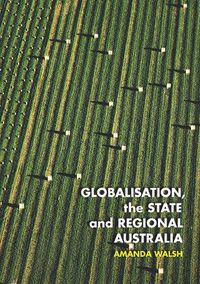 Cover image for Globalisation, the State and Regional Australia