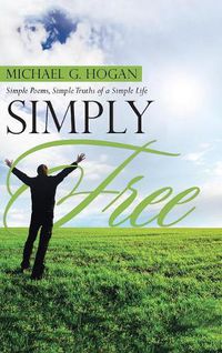 Cover image for Simply Free: Simple Poems, Simple Truths of a Simple Life