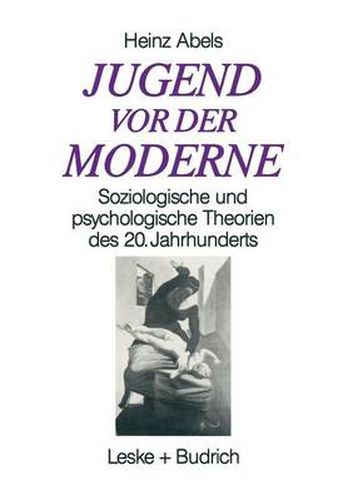 Jugend VOR Der Moderne: Soziologische Und Psychologische Theorien Des 20. Jahrhunderts