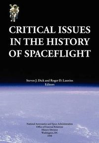 Cover image for Critical Issues in the History of Spaceflight (NASA Publication SP-2006-4702)