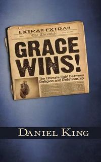 Cover image for Grace Wins: The Ultimate Fight Between Religion and Relationship