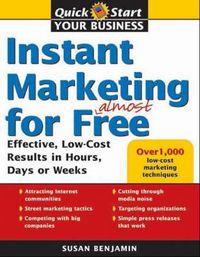 Cover image for Instant Marketing for Almost Free: Effective, Low-Cost Strategies that Get Results in Weeks, Days, or Hours