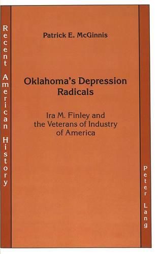 Cover image for Oklahoma's Depression Radicals: Ira M. Finley and the Veterans of Industry of America