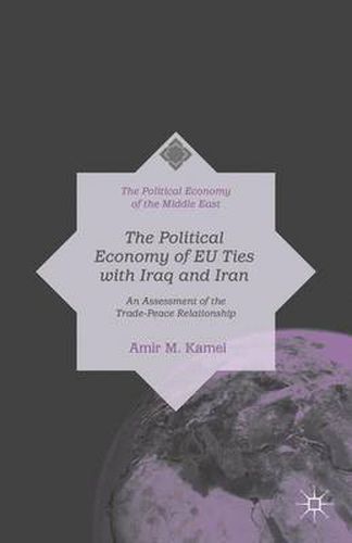 Cover image for The Political Economy of EU Ties with Iraq and Iran: An Assessment of the Trade-Peace Relationship