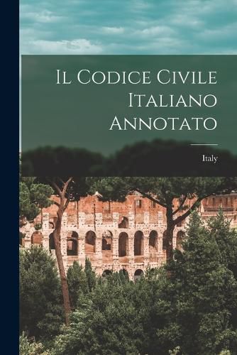 Cover image for Il Codice Civile Italiano Annotato