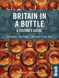 Cover image for Britain in a Bottle: A visitor's guide to gin distilleries, whisky distilleries, breweries,  vineyards and cider mills