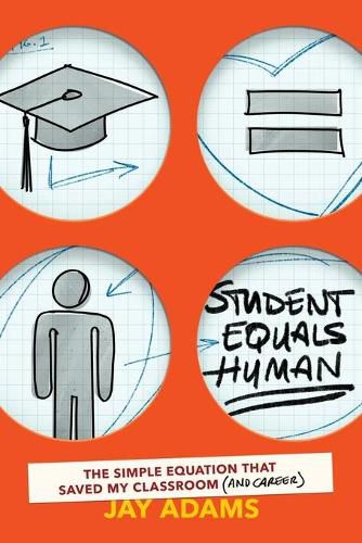 Cover image for Student Equals Human: The Simple Equation that Saved My Classroom (and Career)