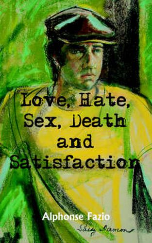 Cover image for Love, Hate, Sex, Death and Satisfaction