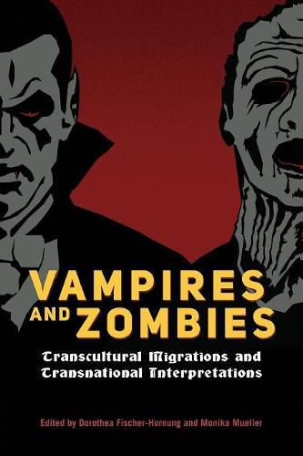 Cover image for Vampires and Zombies: Transcultural Migrations and Transnational Interpretations