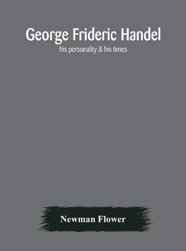 Cover image for George Frideric Handel; his personality & his times