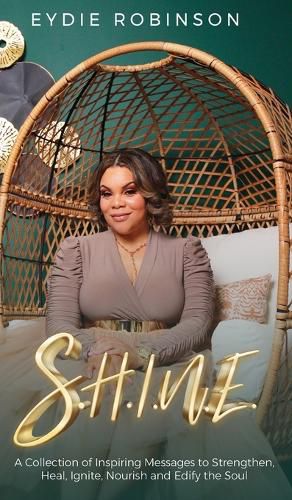 Cover image for S.H.I.N.E: A Collection of Inspiring Messages to Strengthen, Heal, Ignite, Nourish and Edify the Soul