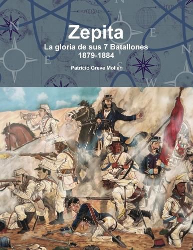 Cover image for Zepita. La gloria de sus 7 Batallones. 1879-1884