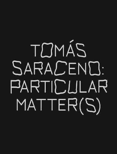 Cover image for Tomas Saraceno: Particular Matter(s)