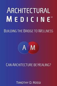 Cover image for Architectural Medicine: Building the Bridge to Wellness