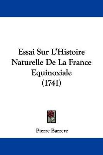 Cover image for Essai Sur L'Histoire Naturelle De La France Equinoxiale (1741)