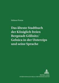 Cover image for Das Aelteste Stadtbuch Der Koeniglich Freien Bergstadt Goellnitz/Gelnica in Der Unterzips Und Seine Sprache