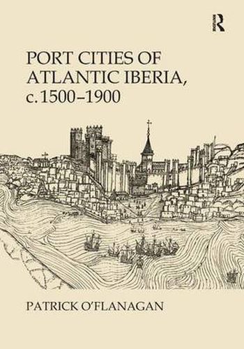 Cover image for Port Cities of Atlantic Iberia, c. 1500-1900