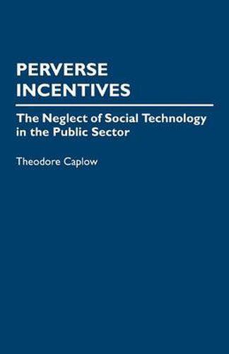 Cover image for Perverse Incentives: The Neglect of Social Technology in the Public Sector