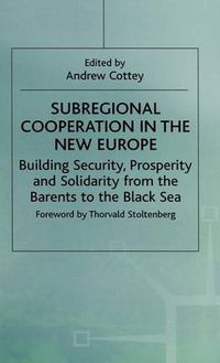 Cover image for Subregional Cooperation in the New Europe: Building Security, Prosperity and Solidarity from the Barents to the Black Sea