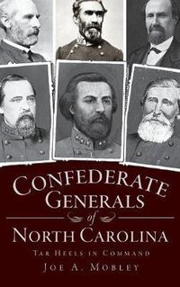 Cover image for Confederate Generals of North Carolina: Tar Heels in Command