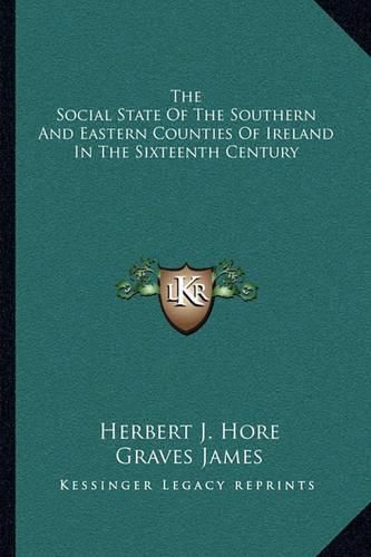 Cover image for The Social State of the Southern and Eastern Counties of Ireland in the Sixteenth Century