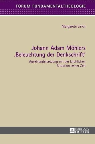 Johann Adam Moehlers  Beleuchtung Der Denkschrift: Auseinandersetzung Mit Der Kirchlichen Situation Seiner Zeit