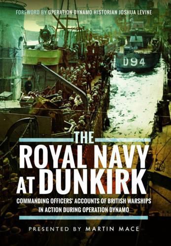 Cover image for The Royal Navy at Dunkirk: Commanding Officers' Accounts of British Warships in Action During Operation Dynamo