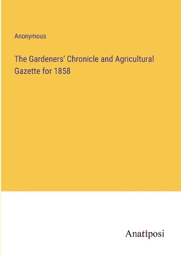 Cover image for The Gardeners' Chronicle and Agricultural Gazette for 1858