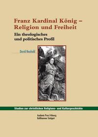 Cover image for Franz Kardinal Konig - Religion Und Freiheit: Ein Theologisches Und Politisches Profil