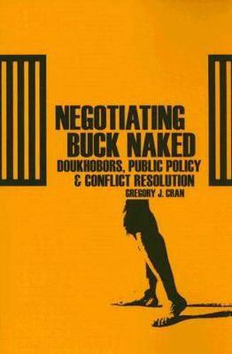 Cover image for Negotiating Buck Naked: Doukhobors, Public Policy, and Conflict Resolution