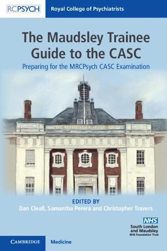 Cover image for The Maudsley Trainee Guide to the CASC: Preparing for the MRCPsych CASC Examination