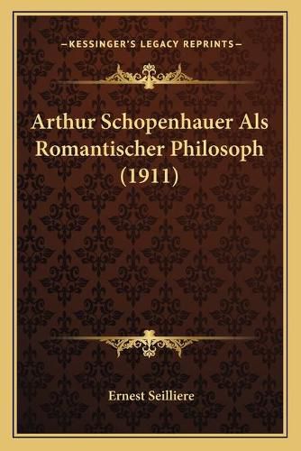 Cover image for Arthur Schopenhauer ALS Romantischer Philosoph (1911)