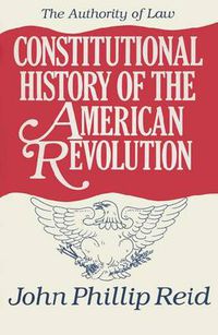 Cover image for Constitutional History of the American Revolution v. 4; Authority of Law