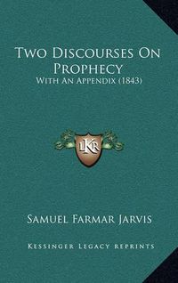 Cover image for Two Discourses on Prophecy: With an Appendix (1843)