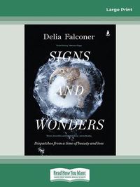Cover image for Signs and Wonders: Dispatches from a time of beauty and loss