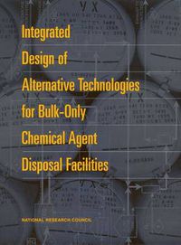 Cover image for Integrated Design of Alternative Technologies for Bulk-Only Chemical Agent Disposal Facilities